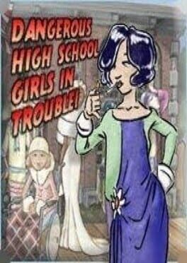 Jaquette Dangerous High School Girls in Trouble!