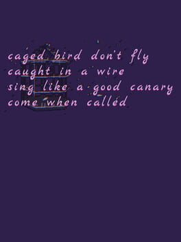 Jaquette Caged Bird Don't Fly Caught in a Wire Sing Like a Good Canary Come When Called