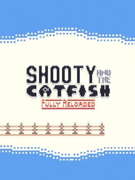 Shooty and the Catfish: Fully Reloaded