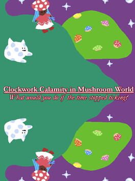 Jaquette Clockwork Calamity in Mushroom World: What would you do if the time stopped ticking?