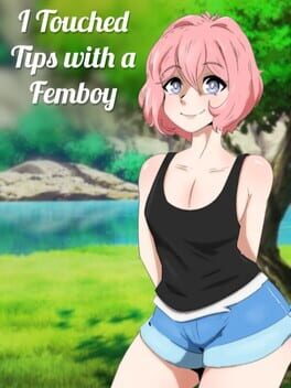I Touched Tips with a Femboy