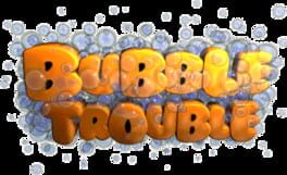 Bubble Trouble